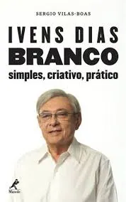 Capa do livro Ivens Dias Branco: simples, criativo, prático